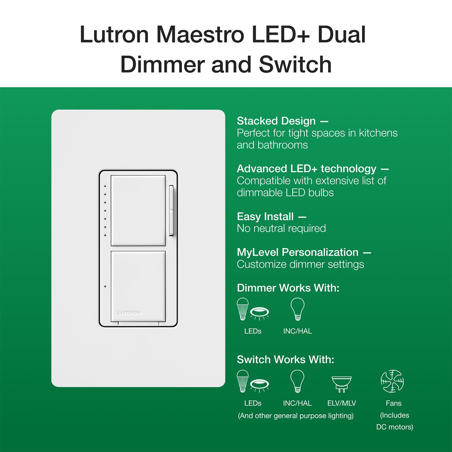 Maestro LED+ Dual Dimmer and Switch, 75W LED/2.5A Fan, Single Pole, White - Bees Lighting